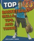 Top 25 Basketball Skills, Tips, and Tricks (Top 25 Sports Skills) By John A. Torres Cover Image