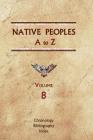 Native Peoples A to Z (Volume Eight): A Reference Guide to Native Peoples of the Western Hemisphere Cover Image
