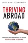 Thriving Abroad: The definitive guide to professional and personal relocation success By Louise Wiles, Evelyn Simpson Cover Image