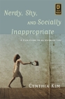 Nerdy, Shy, and Socially Inappropriate: A User Guide to an Asperger Life By Cynthia Kim Cover Image