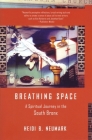 Breathing Space: A Spiritual Journey in the South Bronx By Heidi Neumark Cover Image