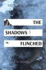 The Shadows Flinched By Michael Sarpen Cover Image