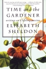 Time and the Gardener: Writings on a Lifelong Passion By Elizabeth Sheldon Cover Image