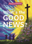 What's the Good News?: A Toddler Theology Book About the Gospel Cover Image