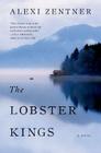 The Lobster Kings: A Novel By Alexi Zentner Cover Image