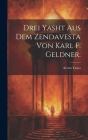 Drei Yasht aus dem Zendavesta von Karl F. Geldner. Cover Image