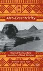 Afro-Eccentricity: Beyond the Standard Narrative of Black Religion By W. Hart Cover Image