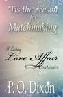 'Tis the Season for Matchmaking: A Lasting Love Affair Continues By P. O. Dixon Cover Image