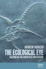 The Ecological Eye: Assembling an Ecocritical Art History (Rethinking Art's Histories) By Andrew Patrizio Cover Image