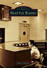 Seattle Radio (Images of America) By John F. Schneider Cover Image
