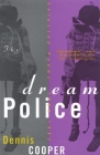 The Dream Police: Selected Poems, 1969-1993 By Dennis Cooper Cover Image