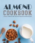 Almond Cookbook: A Nutty Cookbook with Easy and Delicious Almond Recipes By Booksumo Press Cover Image