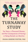 The Turnaway Study: Ten Years, a Thousand Women, and the Consequences of Having—or Being Denied—an Abortion By Diana Greene Foster, Ph.D Cover Image