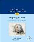 Imagining the Brain: Episodes in the History of Brain Research: Volume 243 By Chiara Ambrosio (Editor), William Maclehose (Editor) Cover Image