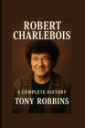 Robert Charlebois: A Complete History book By Tony Robbins Cover Image
