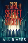 The Girl and the Secret Society By A. J. Rivers Cover Image
