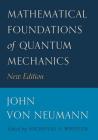 Mathematical Foundations of Quantum Mechanics: New Edition (Princeton Landmarks in Mathematics and Physics #53) By John Von Neumann, Robert T. Beyer (Translator), Nicholas A. Wheeler (Editor) Cover Image
