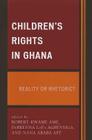 Children's Rights in Ghana: Reality or Rhetoric? By Robert Kwame Ame (Editor), Debrenna Lafa Agbényiga (Editor), Nana Araba Apt (Editor) Cover Image