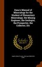Dana's Manual of Mineralogy for the Student of Elementary Mineralogy, the Mining Engineer, the Geologist, the Prospector, the Collector, Etc By James Dwight Dana, William Ebenezer Ford Cover Image