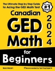 Canadian GED Math for Beginners: The Ultimate Step by Step Guide to Acing the GED Math Test Cover Image