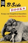 B-Side Books: Essays on Forgotten Favorites Cover Image