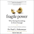 Fragile Power Lib/E: Why Having Everything Is Never Enough; Lessons from Treating the Wealthy and Famous By Mike Lenz (Read by), Paul L. Hokemeyer Cover Image