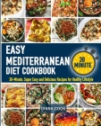 The Easy Mediterranean Diet Cookbook: 30-Minute, Super Easy and Delicious Recipes for Healthy Lifestyle By Diana Cook Cover Image