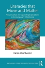 Literacies that Move and Matter: Nexus Analysis for Contemporary Childhoods (Expanding Literacies in Education) By Karen Wohlwend Cover Image