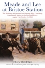 Meade and Lee at Bristoe Station: The Problems of Command and Strategy After Gettysburg, from Brandy Station to the Buckland Races, August 1 to Octobe By Jeffrey Wm Hunt Cover Image