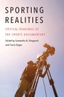 Sporting Realities: Critical Readings of the Sports Documentary (Sports, Media, and Society) By Samantha N. Sheppard (Editor), Travis Vogan (Editor) Cover Image