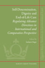 Self-Determination, Dignity and End-Of-Life Care: Regulating Advance Directives in International and Comparative Perspective (Queen Mary Studies in International Law #7) By Stefania Negri (Editor) Cover Image