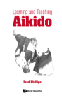 Learning and Teaching Aikido By Fred Young Phillips Cover Image