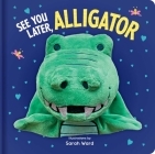 See You Later Alligator: Hand Puppet Book By Sarah Ward (Illustrator) Cover Image