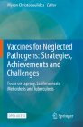 Vaccines for Neglected Pathogens: Strategies, Achievements and Challenges: Focus on Leprosy, Leishmaniasis, Melioidosis and Tuberculosis Cover Image