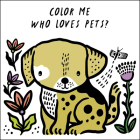 Color Me: Who Loves Pets?: Watch Me Change Colour in Water (Wee Gallery Bath Books #6) By Surya Sajnani (Illustrator), Surya Sajnani Cover Image