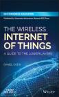 The Wireless Internet of Things: A Guide to the Lower Layers By Daniel Chew Cover Image