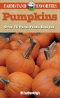 Pumpkins: Farmstand Favorites: Over 75 Farm-Fresh Recipes By Anna Krusinski (Editor), Jo Brielyn (Contributions by) Cover Image