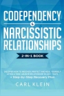 Codependency and Narcissistic Relationships: Discover How to Recover, Protect and Heal Yourself after a Toxic Abusive Relationship in Just 7 Days + St By Carl Klein Cover Image