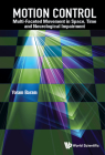 Motion Control: Multi-Faceted Movement in Space, Time and Neurological Impairment By Yoram Baram Cover Image