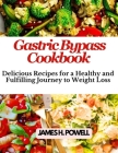 Gastric Bypass Cookbook: Delicious Recipes For a Healthy and Fulfilling Journey to Weight Loss Cover Image