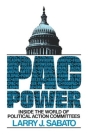 Pac Power: Inside the World of Political Action Committees By Larry J. Sabato Cover Image