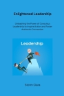 Enlightened Leadership: Unleashing the Power of Conscious Leadership to Inspire Action and Foster Authentic Connection Cover Image
