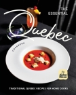 The Essential Quebec Cookbook: Traditional Quebec Recipes for Home Cooks Cover Image