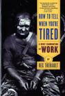 How to Tell When You're Tired: A Brief Examination of Work By Reg Theriault Cover Image