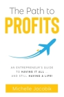 The Path to Profits: An Entrepreneur's Guide To Having It All... And Still Having A Life! By Michelle Jacobik Cover Image