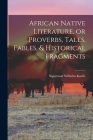 African Native Literature, or Proverbs, Tales, Fables, & Historical Fragments By Sigismund Wilhelm Koelle Cover Image