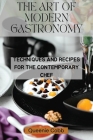 The Art of Modern Gastronomy: Techniques and Recipes for the Contemporary Chef By Queenie Cobb Cover Image
