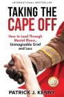 Taking the Cape Off: How to Lead Through Mental Illness, Unimaginable Grief and Loss Cover Image