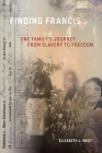 Finding Francis: One Family's Journey from Slavery to Freedom By Elizabeth J. West Cover Image