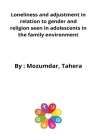 Loneliness and adjustment in relation to gender and religion seen in adolescents in the family environment By Mozumdar Tahera Cover Image